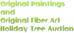 Original Paintings and Original Fiber Art Holiday Tree Auction